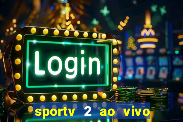 sportv 2 ao vivo futebol play hd